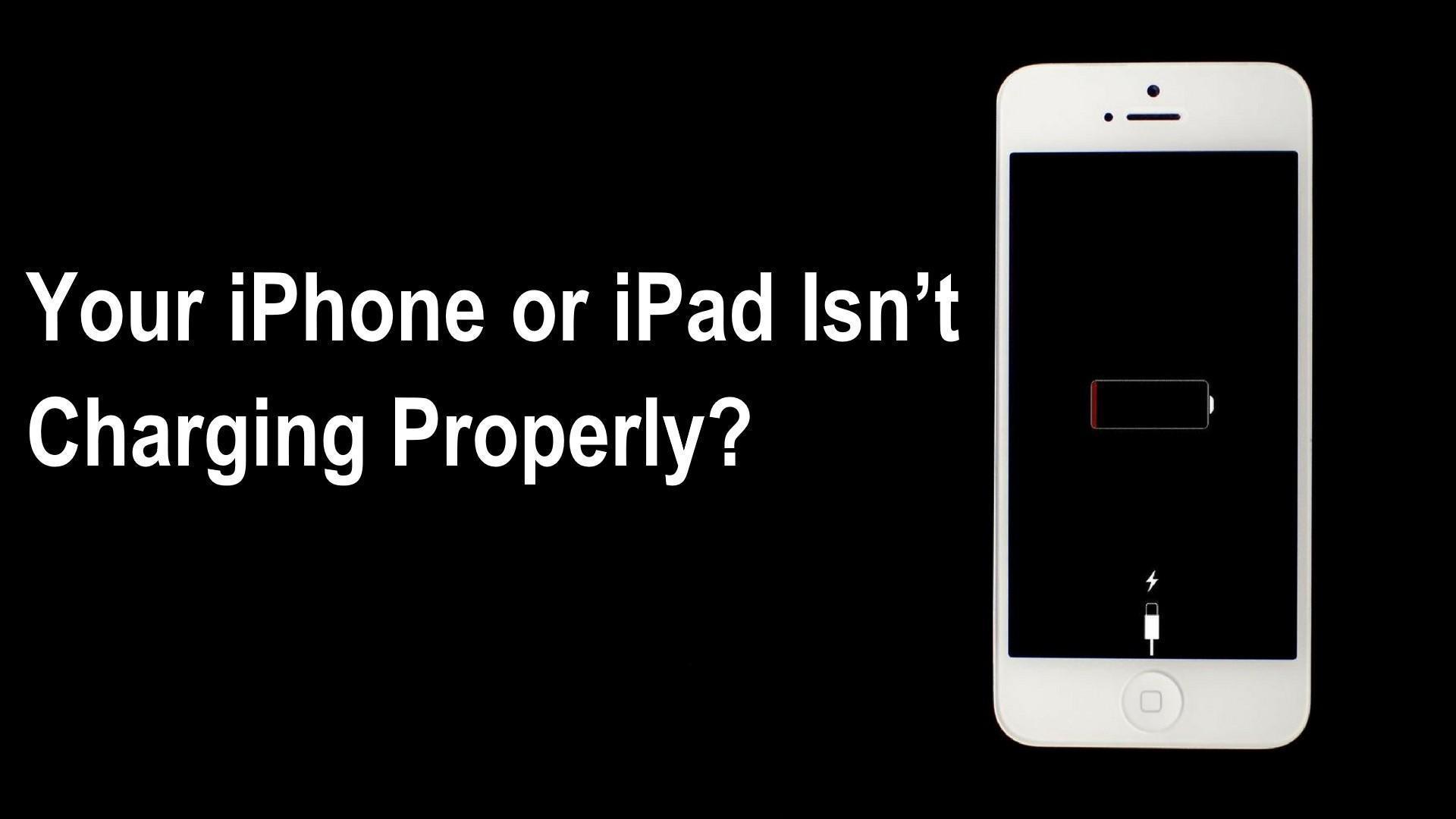 Your iPhone or iPad Isn’t Charging Properly?