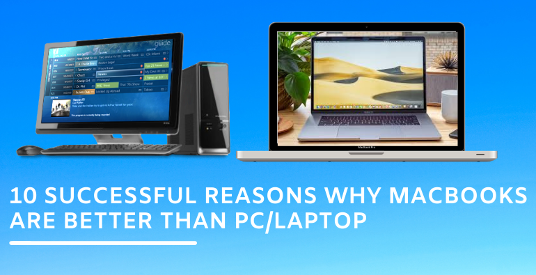 10 Successful reasons why MacBooks are better than PC/Laptop