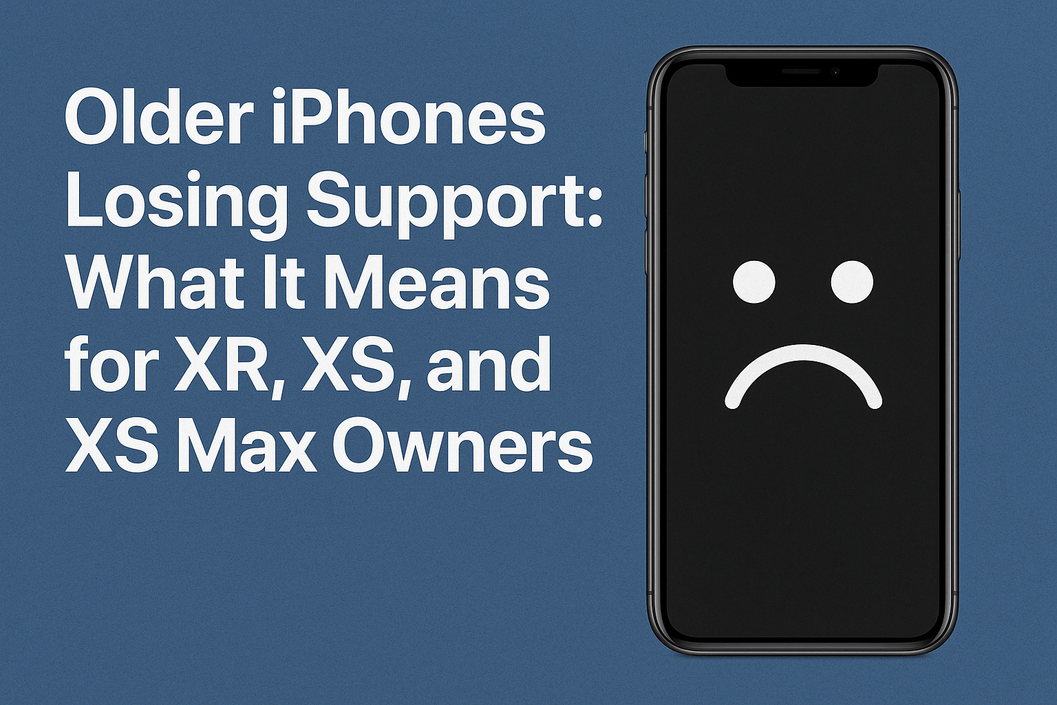 Older iPhones Losing Support: What It Means for XR, XS and XS Max Owners